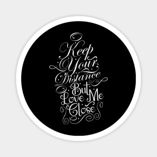 Keep Your Distance But Love Me Close (White) Magnet